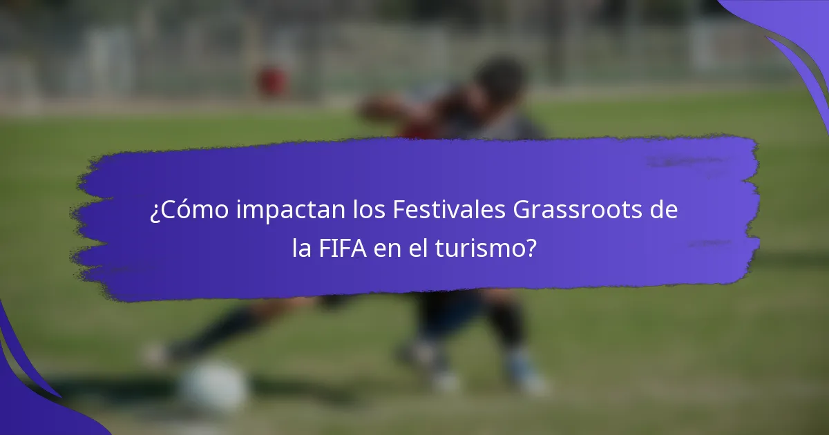 ¿Cómo impactan los Festivales Grassroots de la FIFA en el turismo?