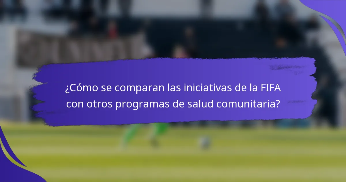¿Cómo se comparan las iniciativas de la FIFA con otros programas de salud comunitaria?
