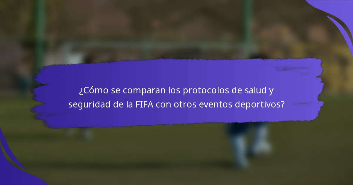 ¿Cómo se comparan los protocolos de salud y seguridad de la FIFA con otros eventos deportivos?