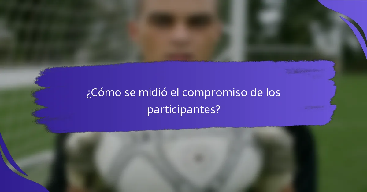 ¿Cómo se midió el compromiso de los participantes?