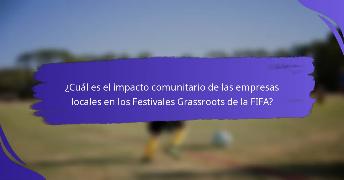 ¿Cuál es el impacto comunitario de las empresas locales en los Festivales Grassroots de la FIFA?