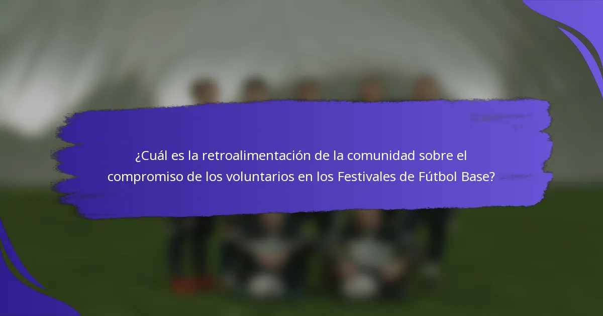 ¿Cuál es la retroalimentación de la comunidad sobre el compromiso de los voluntarios en los Festivales de Fútbol Base?