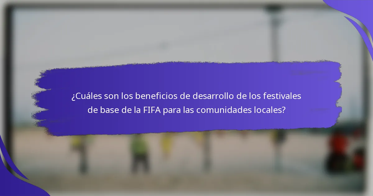 ¿Cuáles son los beneficios de desarrollo de los festivales de base de la FIFA para las comunidades locales?