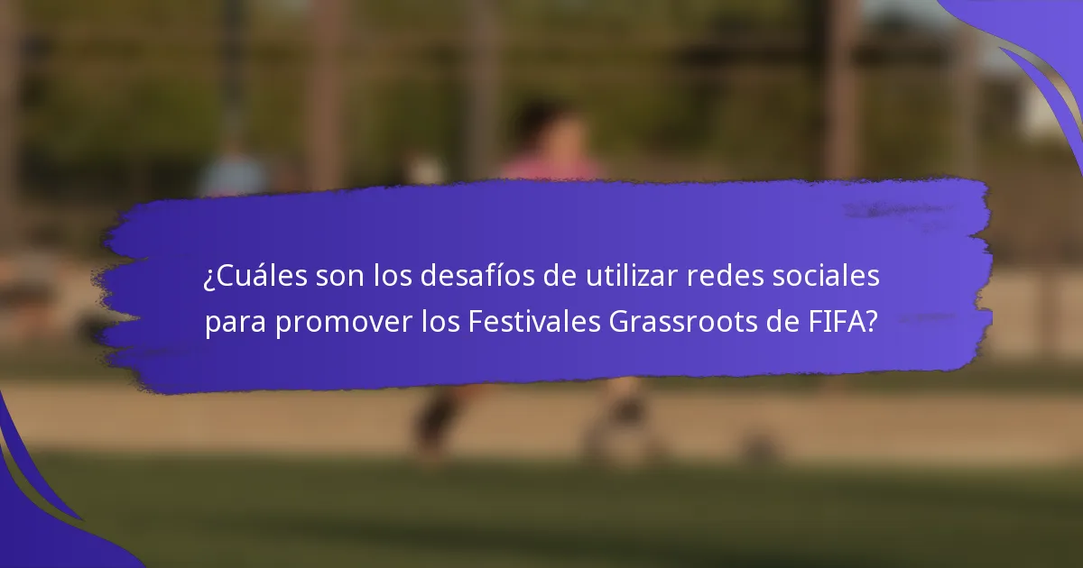 ¿Cuáles son los desafíos de utilizar redes sociales para promover los Festivales Grassroots de FIFA?
